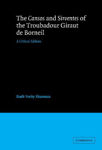 The Cansos and Sirventes of the Troubadour, Giraut de Borneil: A Critical Edition