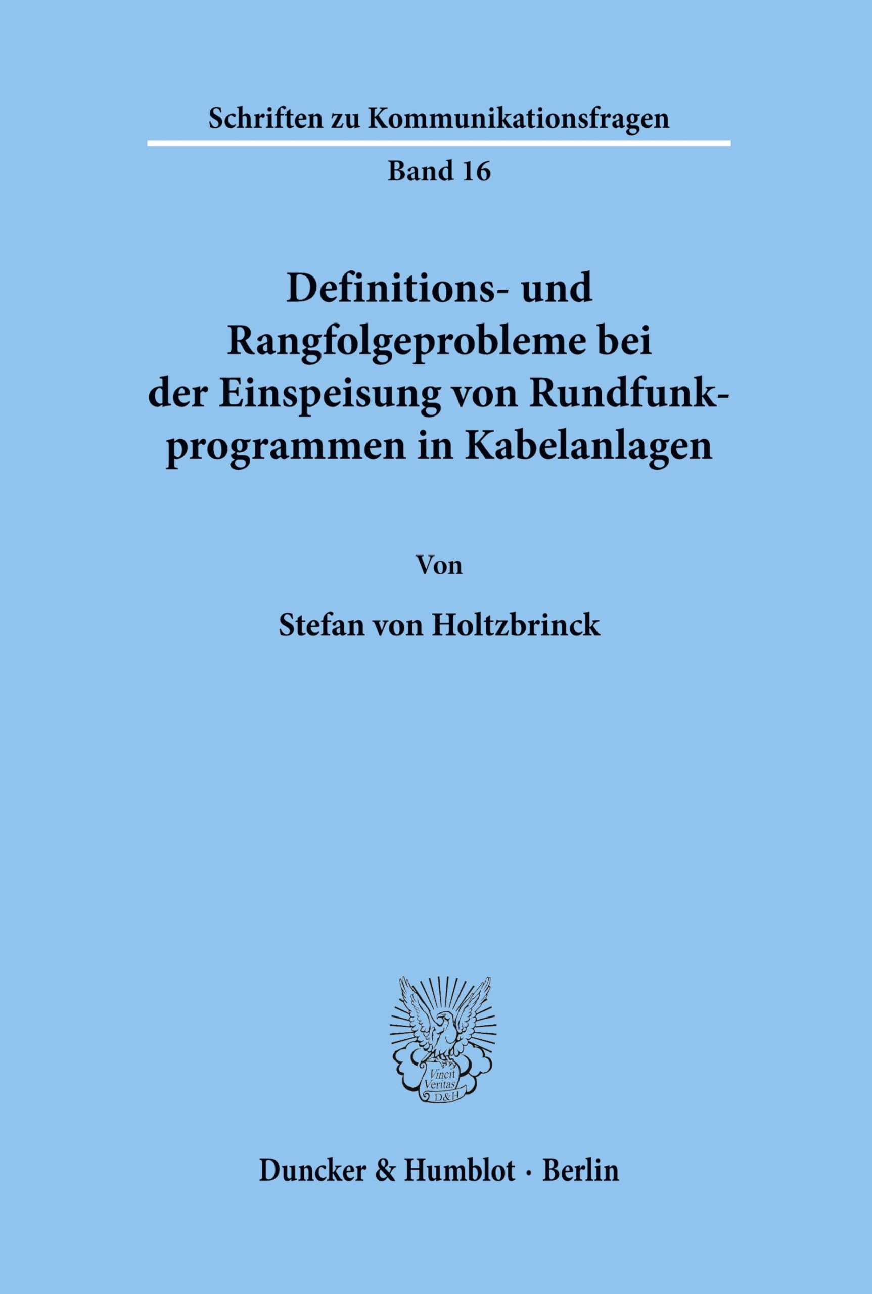 Definitions- und Rangfolgeprobleme bei der Einspeisung von Rundfunkprogrammen in Kabelanlagen.: Dissertationsschrift (Schriften zu Kommunikationsfragen, Band 16)