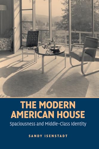 The Modern American House: Spaciousness and Middle Class Identity (Modern Architecture and Cultural Identity)