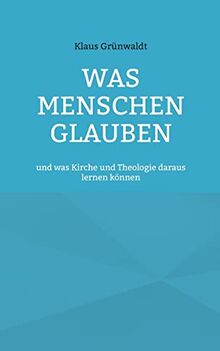 Was Menschen glauben: und was Kirche und Theologie daraus lernen können