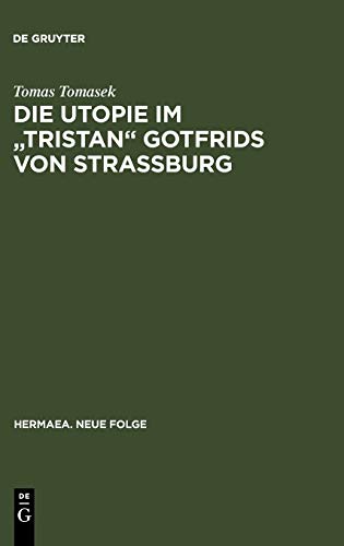 Die Utopie im Tristan Gotfrids von Straßburg (Hermaea. Neue Folge, 49, Band 49)