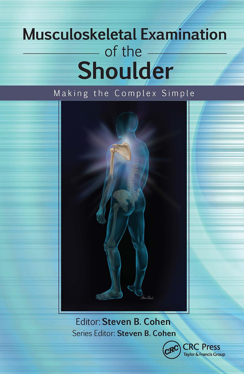 Musculoskeletal Examination of the Shoulder: Making the Complex Simple (Musculoskeletal Examination: Making the Complex Simple)