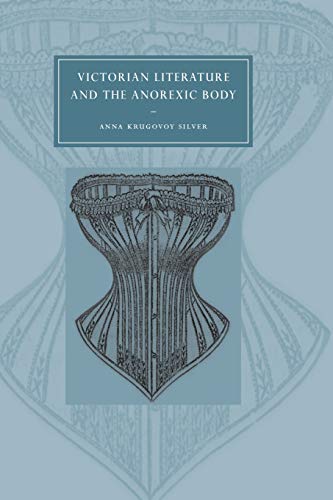 Victorian Literature Anorexic Body (Cambridge Studies in Nineteenth-Century Literature and Culture, Band 36)
