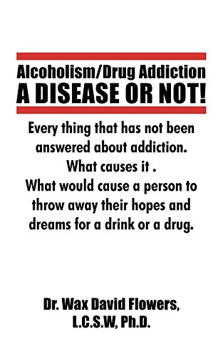 Alcoholism/Drug Addiction: A Disease or Not!: What Causes Alcoholism and Drug Addiction.: A DISEASE OR NOT!, What causes alcoholism and ... Causes Alcoholism and Drug Addiction.