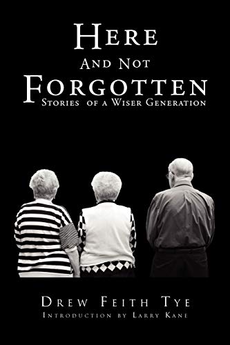Here And Not Forgotten: Stories Of A Wiser Generation