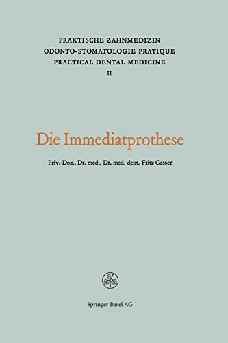 Die Immediatprothese: PRAKTISCHE ZAHNMEDIZIN 2: Theoretische und praktische Betrachtungen Praktisches Vorgehen (Praktische Zahnmedizin Odonto-Stomatologie Pratique Practical Dental Medicine)