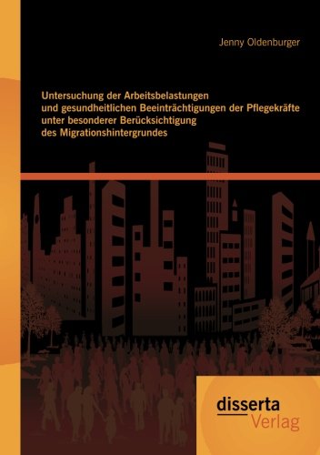 Untersuchung der Arbeitsbelastungen und gesundheitlichen Beeinträchtigungen der Pflegekräfte unter besonderer Berücksichtigung des Migrationshintergrundes