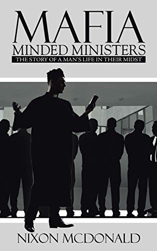MAFIA MINDED MINISTERS: THE STORY OF A MAN'S LIFE IN THEIR MIDST