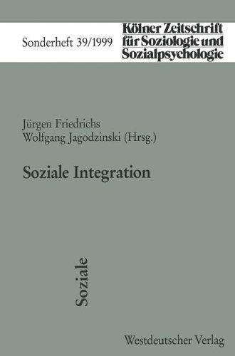 Soziale Integration (Kölner Zeitschrift für Soziologie und Sozialpsychologie Sonderhefte)