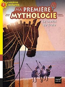 Ma première mythologie. Vol. 4. Le cheval de Troie