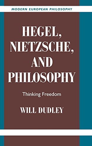 Hegel, Nietzsche, and Philosophy: Thinking Freedom (Modern European Philosophy)
