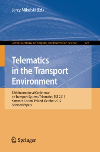 Telematics in the Transport Environment: 12th International Conference on Transport Systems Telematics, TST 2012, Katowice-Ustron, Poland, October ... Computer and Information Science, Band 329)