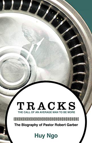 Tracks: The Call of an Average Man to be More: The Biography of Pastor Robert Garber