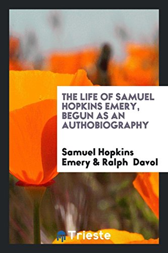 The Life of Samuel Hopkins Emery, Begun as an Authobiography