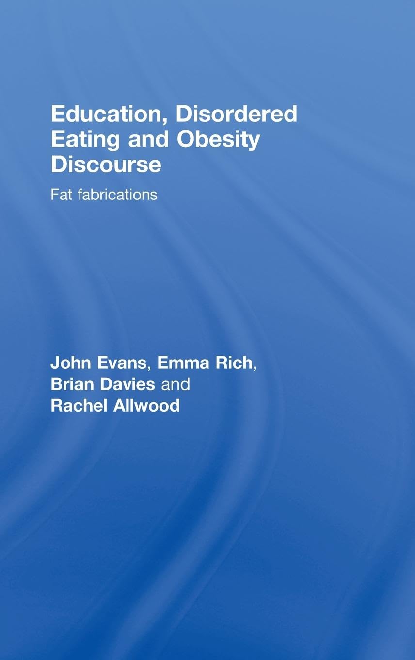 Education, Disordered Eating and Obesity Discourse: Fat Fabrications