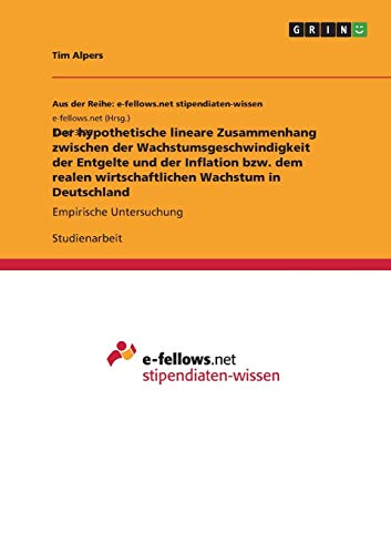 Der hypothetische lineare Zusammenhang zwischen der Wachstumsgeschwindigkeit der Entgelte und der Inflation bzw. dem realen wirtschaftlichen Wachstum in Deutschland: Empirische Untersuchung