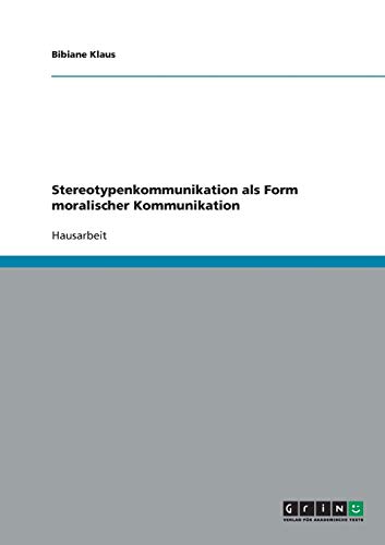 Stereotypenkommunikation als Form moralischer Kommunikation