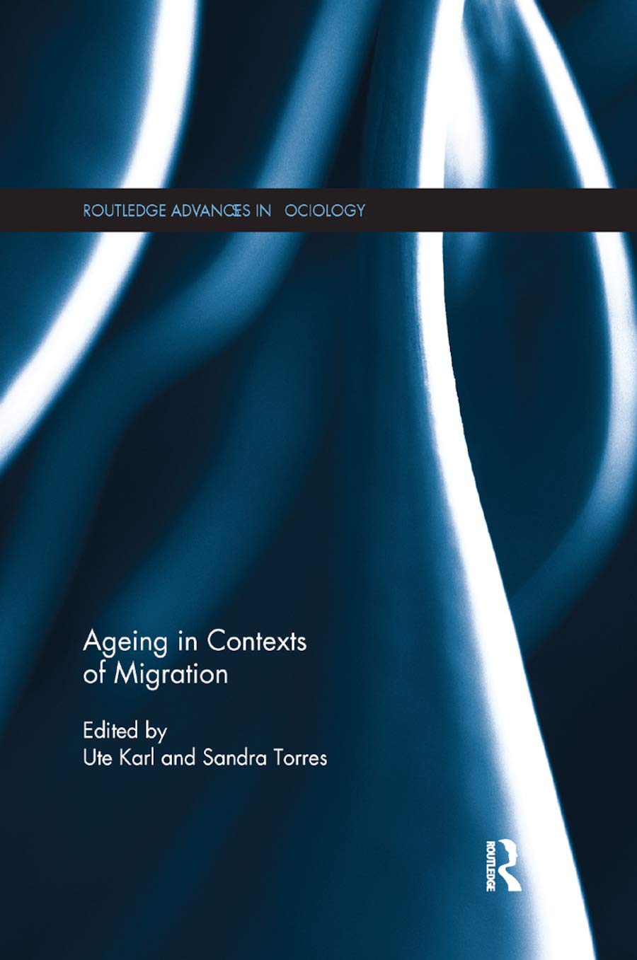 Ageing in Contexts of Migration (Routledge Advances in Sociology, 132, Band 132)