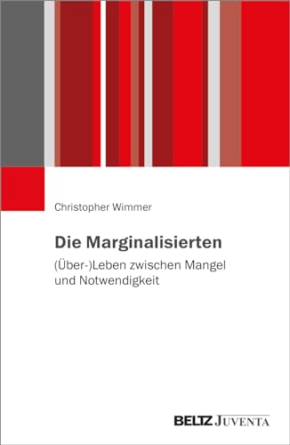 Die Marginalisierten: (Über-)Leben zwischen Mangel und Notwendigkeit