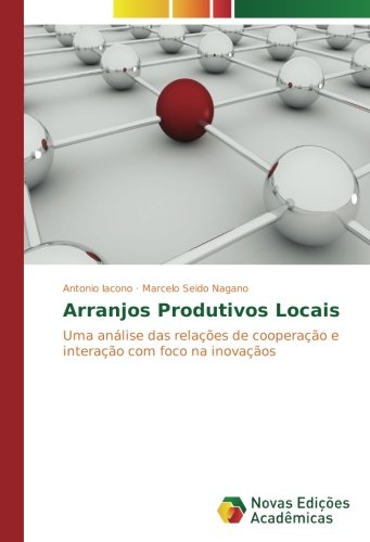 Arranjos Produtivos Locais: Uma análise das relações de cooperação e interação com foco na inovação