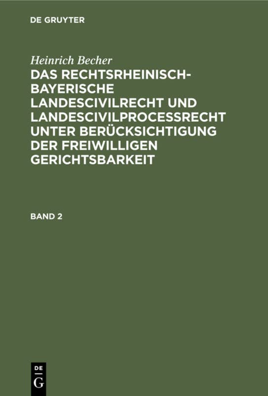 Heinrich Becher: Das rechtsrheinisch-bayerische Landescivilrecht und Landescivilproceßrecht unter Berücksichtigung der freiwilligen Gerichtsbarkeit. ... Der Freiwilligen Gerichtsbarkeit