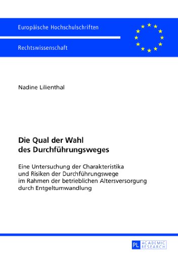 Die Qual der Wahl des Durchführungsweges: Eine Untersuchung der Charakteristika und Risiken der Durchführungswege im Rahmen der betrieblichen ... (Europäische Hochschulschriften - Reihe II)