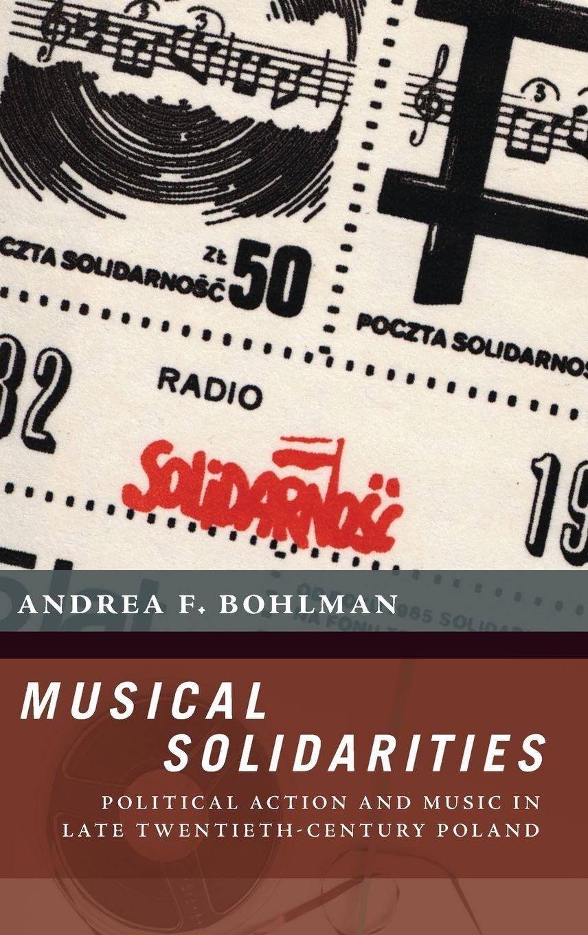 Musical Solidarities: Political Action and Music in Late Twentieth-Century Poland (The New Cultural History of Music)