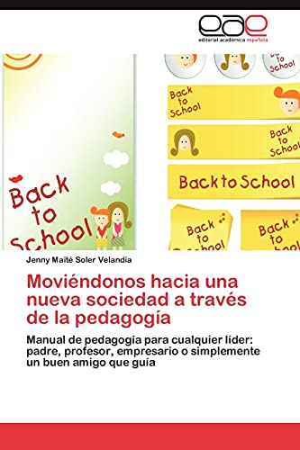 Moviéndonos hacia una nueva sociedad a través de la pedagogía: Manual de pedagogía para cualquier líder: padre, profesor, empresario o simplemente un buen amigo que guía