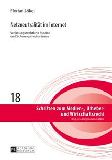 Netzneutralität im Internet: Verfassungsrechtliche Aspekte und Sicherungsmechanismen- Zugleich ein Beitrag zu Kommunikations- und Medienfreiheiten im ... zum Medien-, Urheber- und Wirtschaftsrecht)