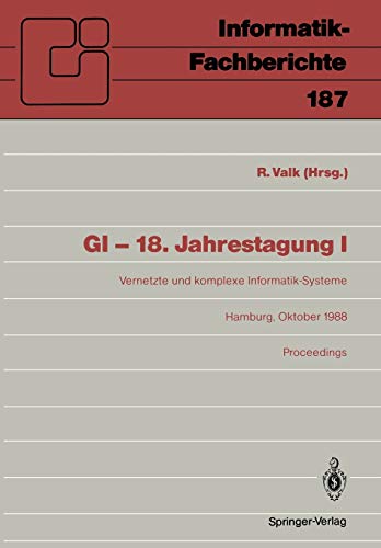 GI - 18. Jahrestagung: Vernetzte und komplexe Informatik-Systeme Hamburg 17-19. Oktober 1988 Proceedings (Informatik-Fachberichte, 187, Band 187)