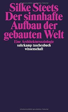 Der sinnhafte Aufbau der gebauten Welt: Eine Architektursoziologie (suhrkamp taschenbuch wissenschaft)