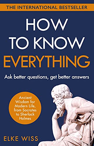 Elke Wiss How To Know Everything, Ask Better Questions, Get Better Answers