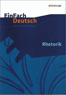 EinFach Deutsch Unterrichtsmodelle: Rhetorik - Neubearbeitung: Gymnasiale Oberstufe