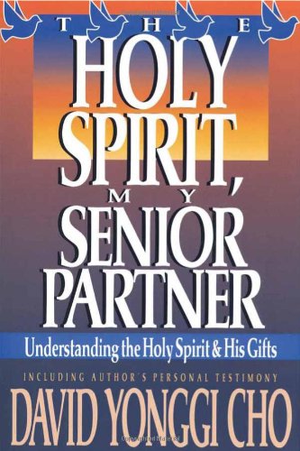 Cho, Paul Y. Holy Spirit, My Senior Partner, Understanding The Holy Spirit And His Gifts