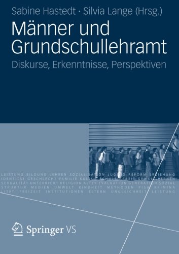 Männer und Grundschullehramt: Diskurse, Erkenntnisse, Perspektiven