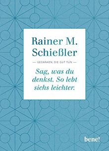 Sag, was du denkst. So lebt sichs leichter.: Gedanken, die gut tun von Schießler, Pfarrer Rainer M. | Buch | Zustand sehr gut