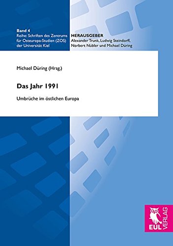 Das Jahr 1991: Umbrüche im östlichen Europa (Schriften des Zentrums für Osteuropa-Studien (ZOS) der Universität Kiel)