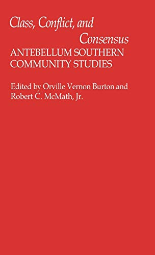 Class, Conflict, and Consensus: Antebellum Southern Community Studies (Contributions in American History)