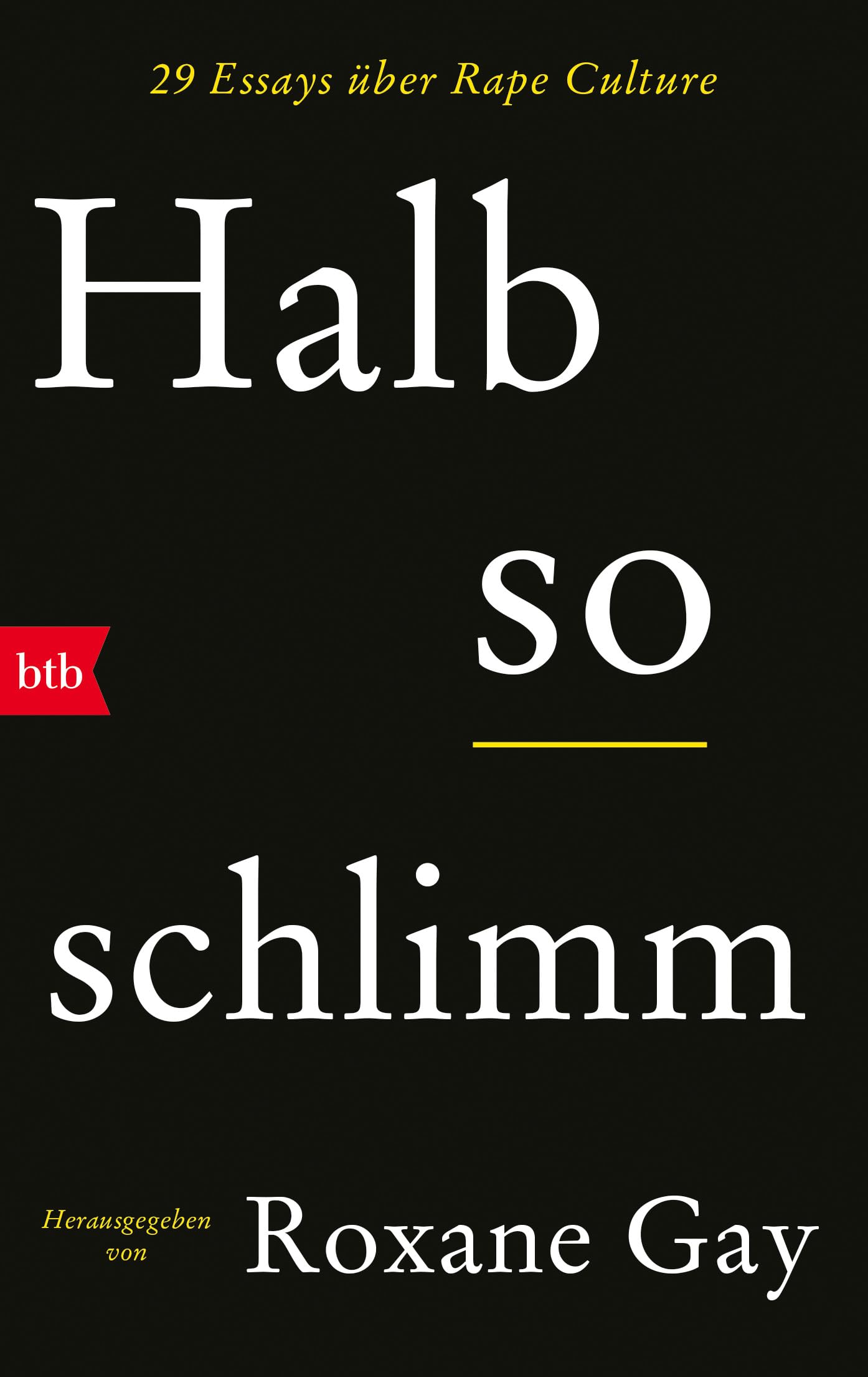 Halb so schlimm: 29 Essays über Rape Culture