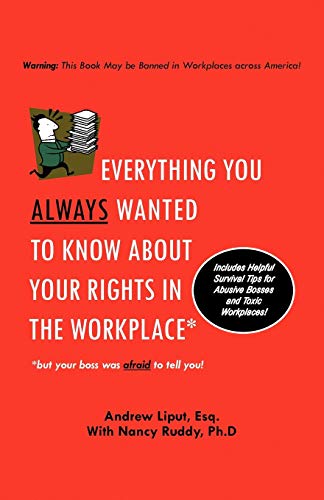 Everything You Always Wanted To Know About Your Rights In The Workplace: But Your Boss Was Afraid To Tell You!