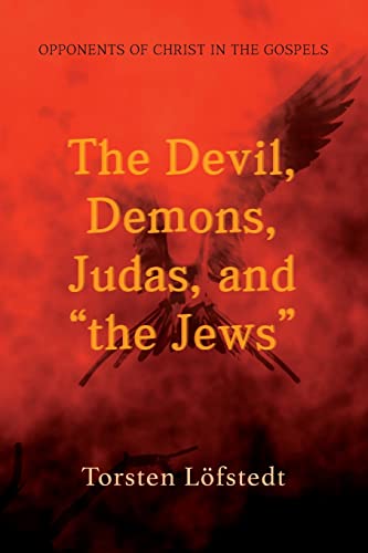 The Devil, Demons, Judas, and the Jews: Opponents of Christ in the Gospels