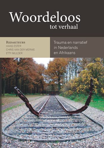 Hans Ester Woordeloos Tot Verhaal, Trauma En Narratief In Nederlands En Afrikaans