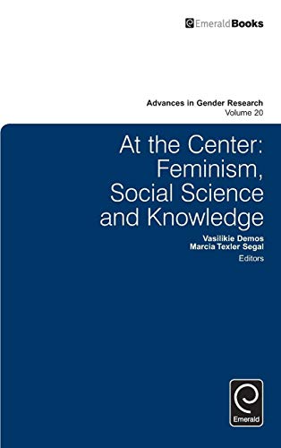 At the center: Feminism, social science and knowledge (Advances in Gender Research, 20, Band 20)