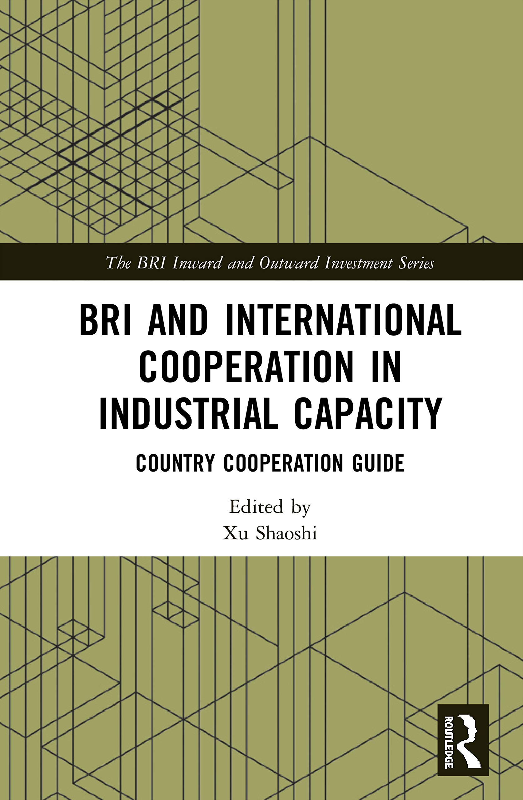 BRI and International Cooperation in Industrial Capacity: Country Cooperation Guide (Bri Inward and Outward Investment)