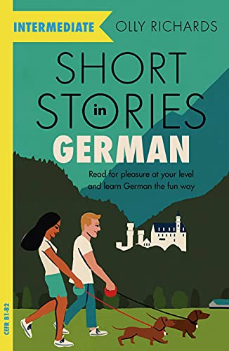 Olly Richards Short Stories In German For Intermediate Learners, Read For Pleasure At Your Level, Expand Your Vocabulary And Learn German The Fun Way! (Foreign