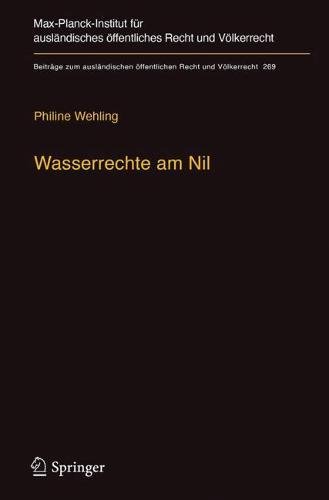 Wasserrechte am Nil: Der Einfluss des internationalen Wasserrechts auf die Entwicklung eines Vertragsregimes zur Nutzungsverteilung und gemeinsamen ... öffentlichen Recht und Völkerrecht, Band 269)