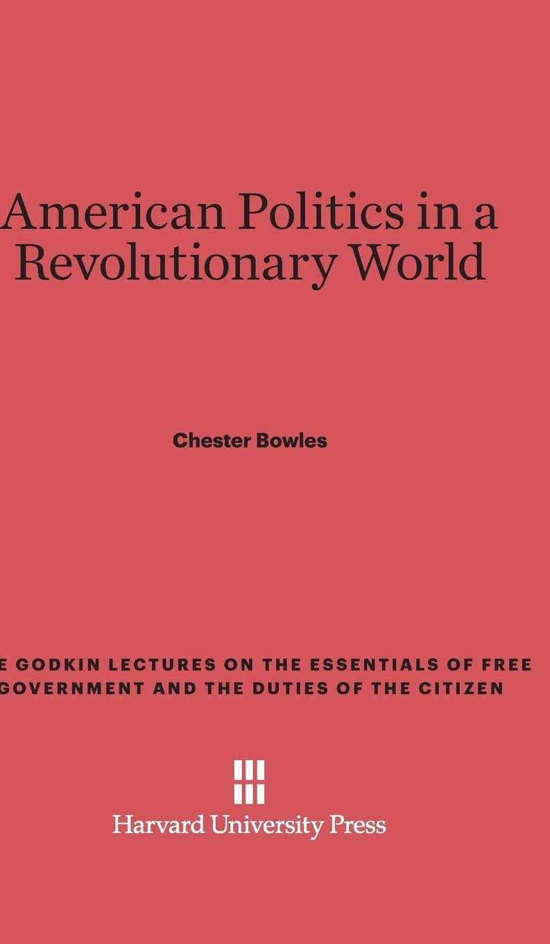 American Politics in a Revolutionary World (Godkin Lectures on the Essentials of Free Government and the)