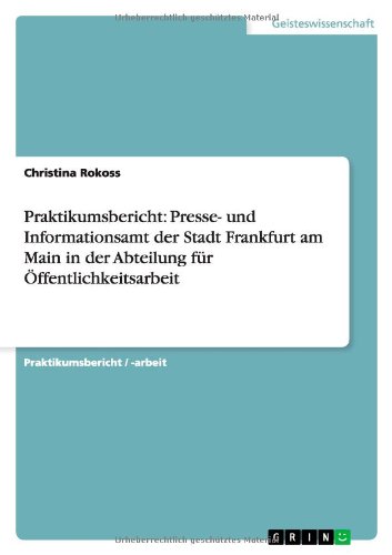 Praktikumsbericht: Presse- und Informationsamt der Stadt Frankfurt am Main in der Abteilung für Öffentlichkeitsarbeit