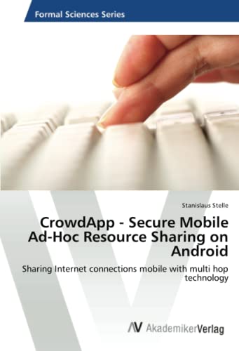 CrowdApp - Secure Mobile Ad-Hoc Resource Sharing on Android: Sharing Internet connections mobile with multi hop technology