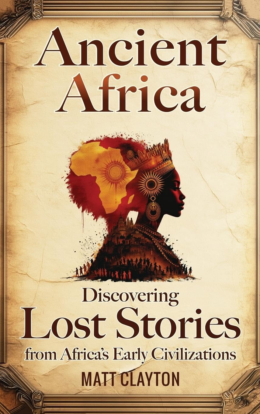 Ancient Africa: Discovering Lost Stories from Africa's Early Civilizations
